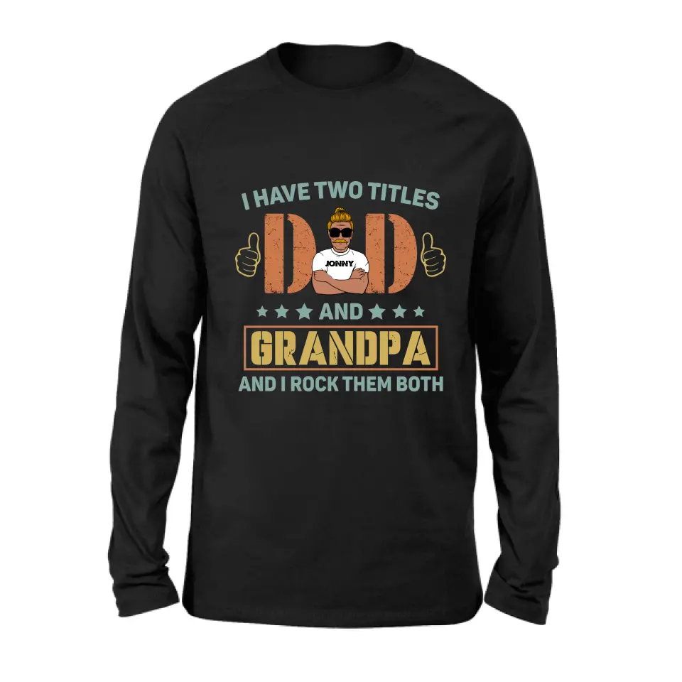 Personalized Father's Day Shirt/Hoodie - Father's Day Gift Idea for Dad/Grandpa - I Have Two Titles Dad And Grandpa and I Rock Them Both