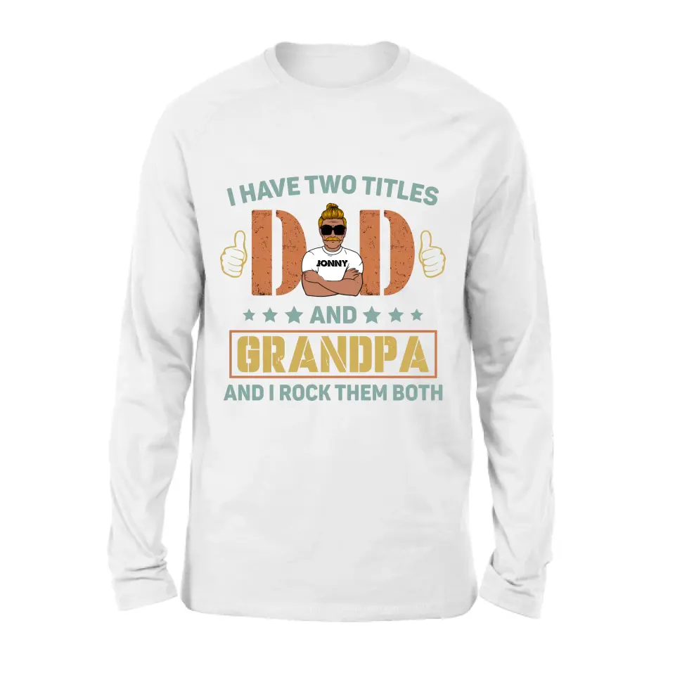 Personalized Father's Day Shirt/Hoodie - Father's Day Gift Idea for Dad/Grandpa - I Have Two Titles Dad And Grandpa and I Rock Them Both