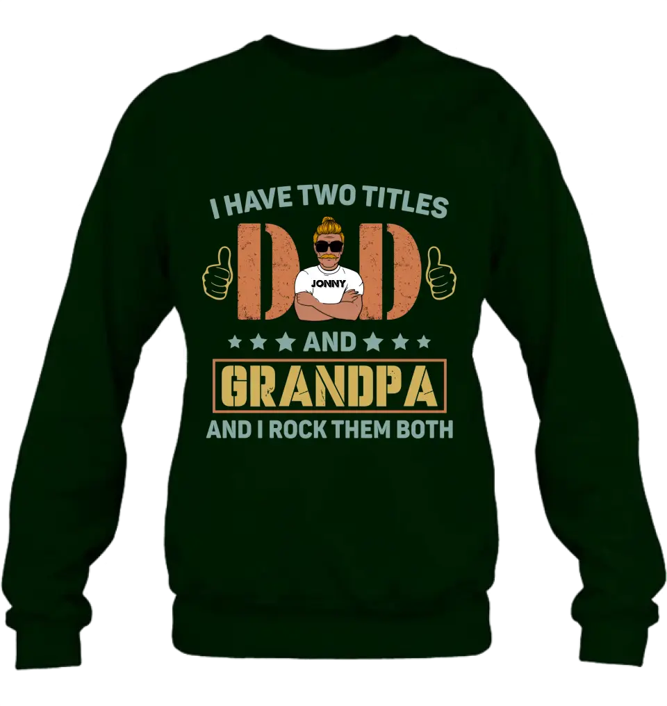 Personalized Father's Day Shirt/Hoodie - Father's Day Gift Idea for Dad/Grandpa - I Have Two Titles Dad And Grandpa and I Rock Them Both