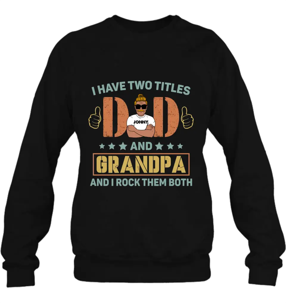 Personalized Father's Day Shirt/Hoodie - Father's Day Gift Idea for Dad/Grandpa - I Have Two Titles Dad And Grandpa and I Rock Them Both