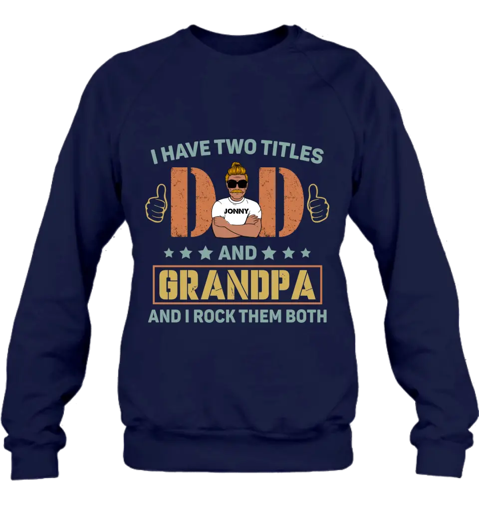 Personalized Father's Day Shirt/Hoodie - Father's Day Gift Idea for Dad/Grandpa - I Have Two Titles Dad And Grandpa and I Rock Them Both