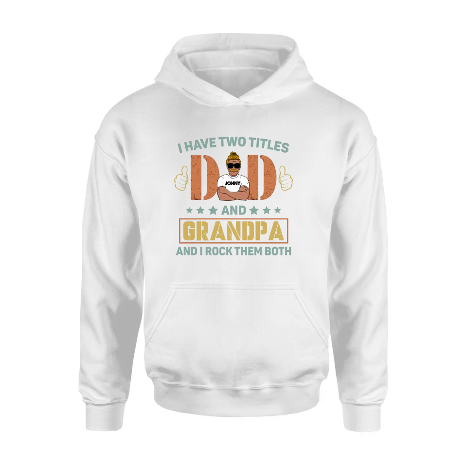 Personalized Father's Day Shirt/Hoodie - Father's Day Gift Idea for Dad/Grandpa - I Have Two Titles Dad And Grandpa and I Rock Them Both