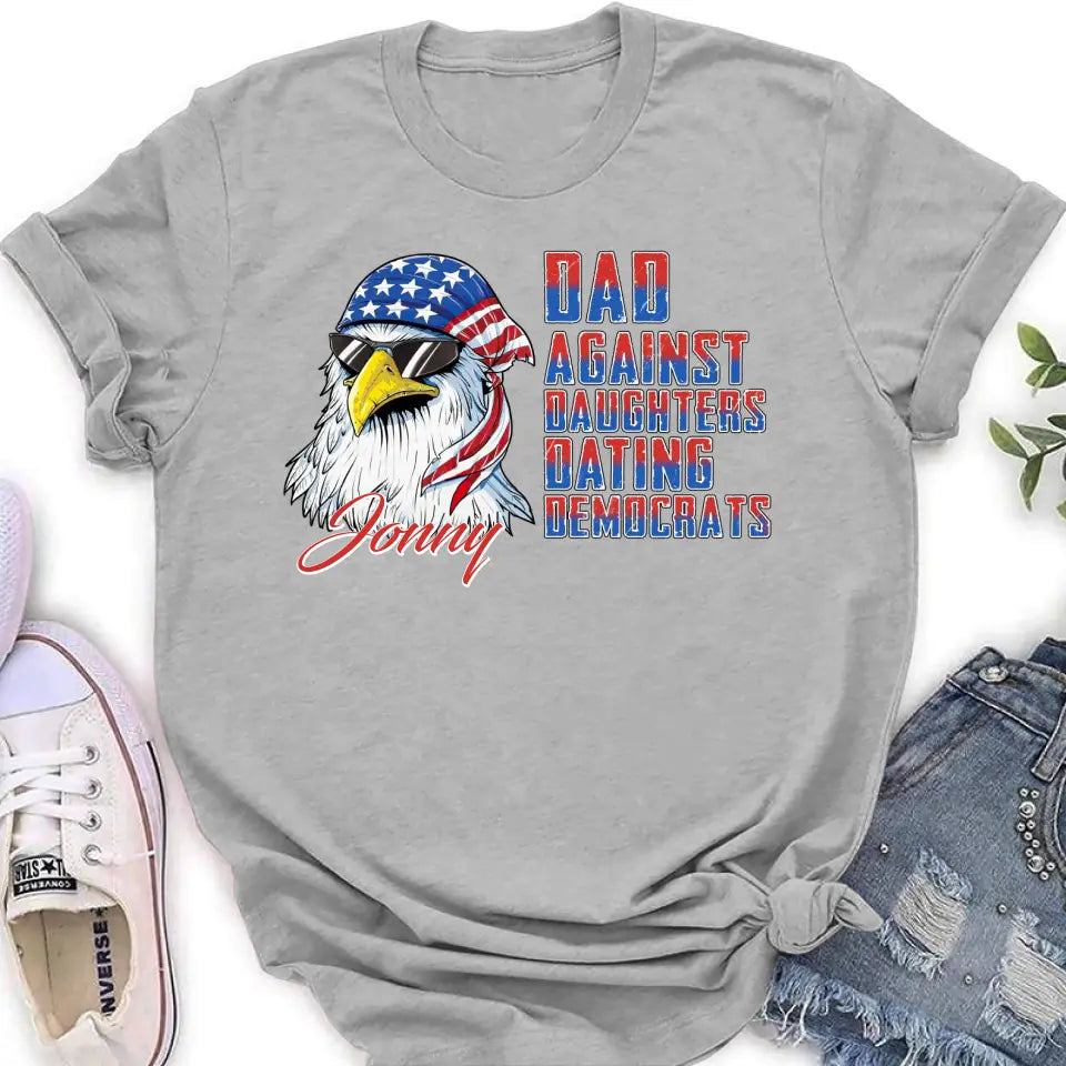 Personalized Dad Shirt/Hoodie - Gift Idea For Father's Day/Independence Day - Dad Against Daughters Dating Democrats