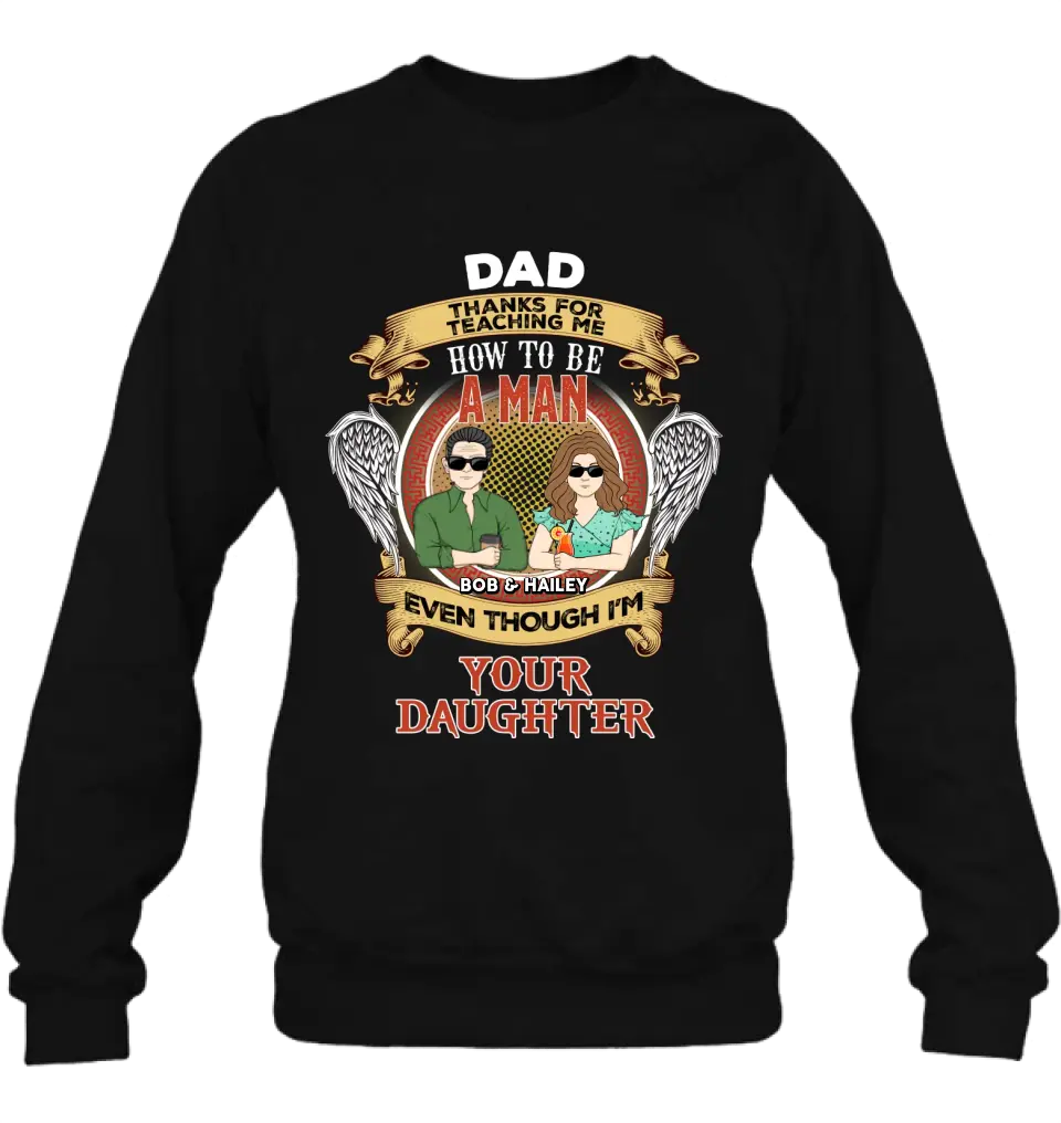 Personalized Dad & Daughter Shirt/Hoodie - Father's Day Gift Idea for Dad From Daughter - Dad Thanks For Teaching Me How To Be A Man