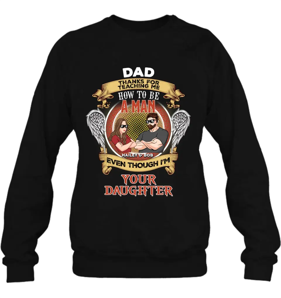 Personalized Dad & Daughter Shirt/Hoodie - Gift Idea for Dad/Father's Day From Daughter - Dad Thanks For Teaching Me How To Be A Man Even Though I'm Your Daughter