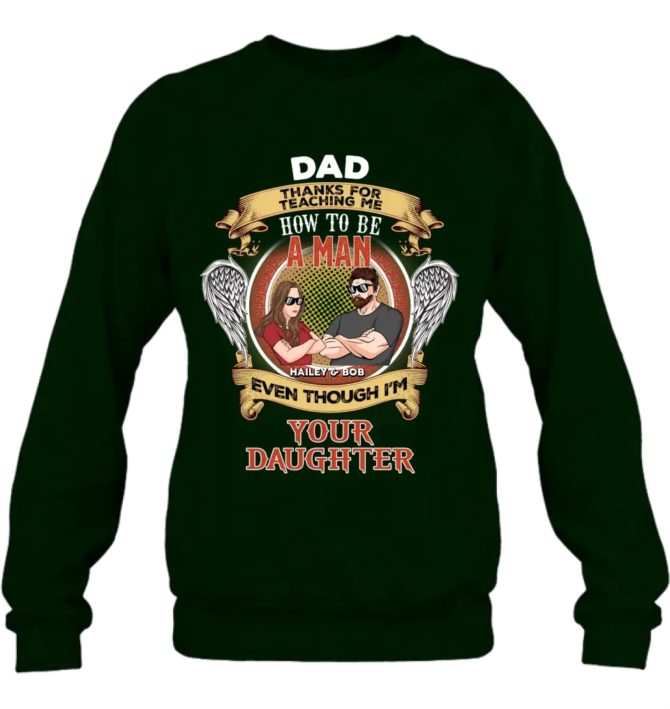 Personalized Dad & Daughter Shirt/Hoodie - Gift Idea for Dad/Father's Day From Daughter - Dad Thanks For Teaching Me How To Be A Man Even Though I'm Your Daughter
