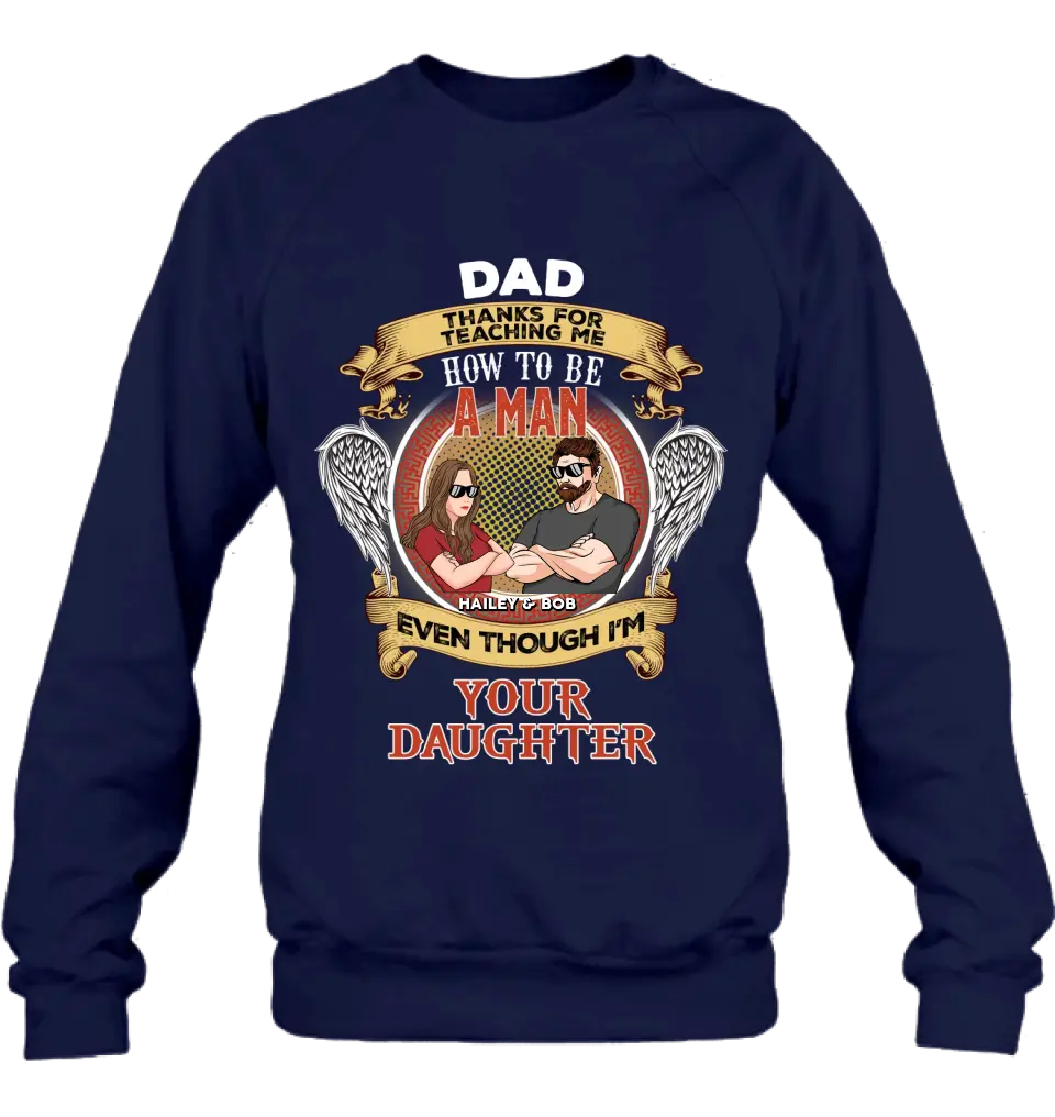 Personalized Dad & Daughter Shirt/Hoodie - Gift Idea for Dad/Father's Day From Daughter - Dad Thanks For Teaching Me How To Be A Man Even Though I'm Your Daughter