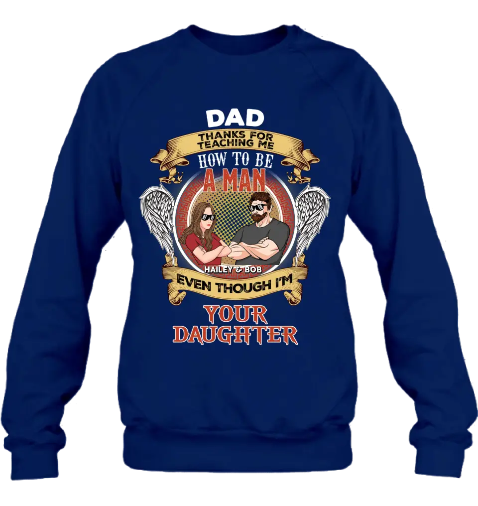 Personalized Dad & Daughter Shirt/Hoodie - Gift Idea for Dad/Father's Day From Daughter - Dad Thanks For Teaching Me How To Be A Man Even Though I'm Your Daughter