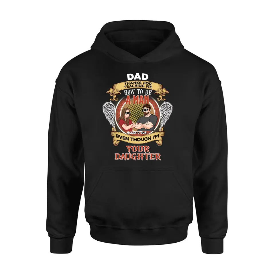 Personalized Dad & Daughter Shirt/Hoodie - Gift Idea for Dad/Father's Day From Daughter - Dad Thanks For Teaching Me How To Be A Man Even Though I'm Your Daughter