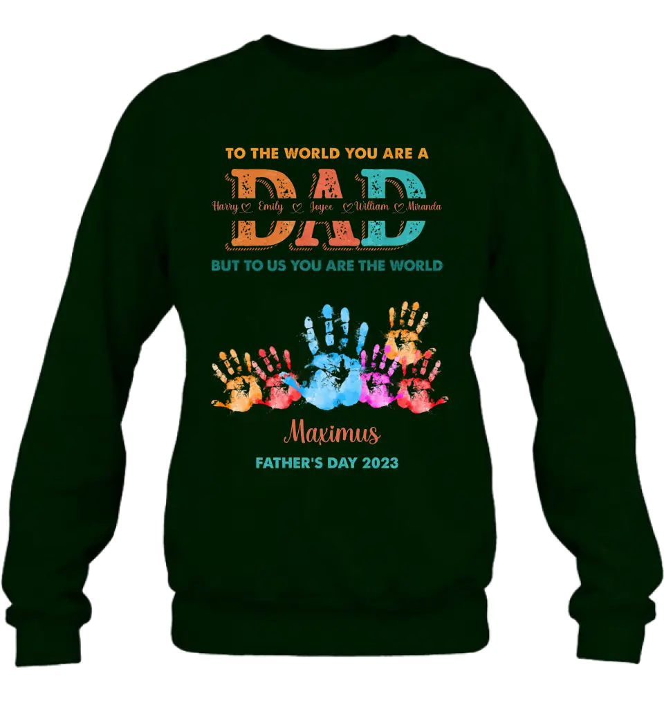 Personalized Dad Shirt/Hoodie - Up to 5 Kids - Father's Day Gift Idea - To The World You Are A Dad But To Us You Are The World