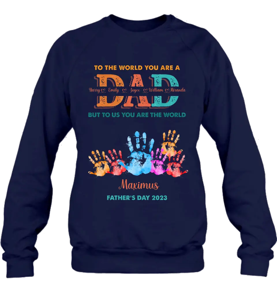 Personalized Dad Shirt/Hoodie - Up to 5 Kids - Father's Day Gift Idea - To The World You Are A Dad But To Us You Are The World