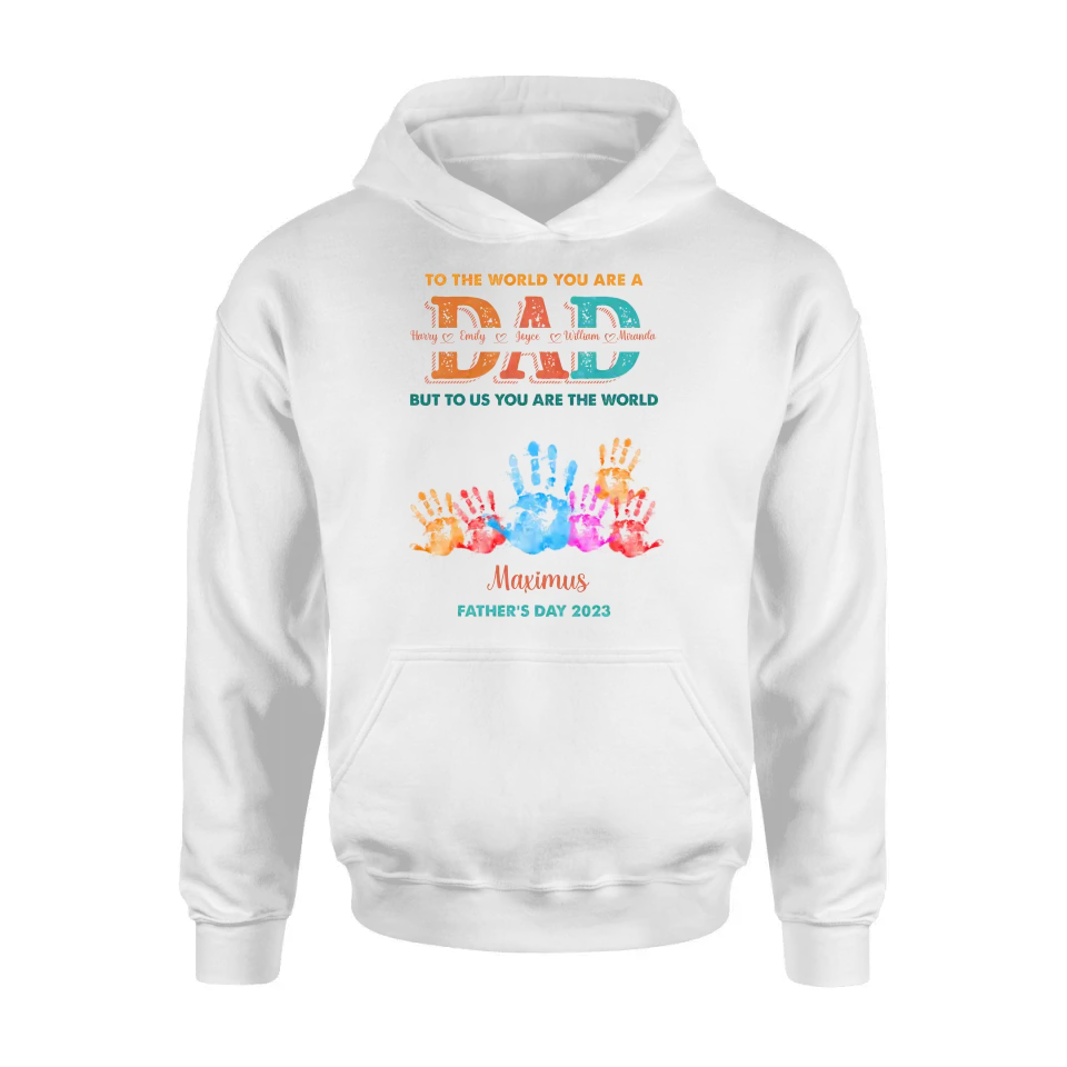 Personalized Dad Shirt/Hoodie - Up to 5 Kids - Father's Day Gift Idea - To The World You Are A Dad But To Us You Are The World