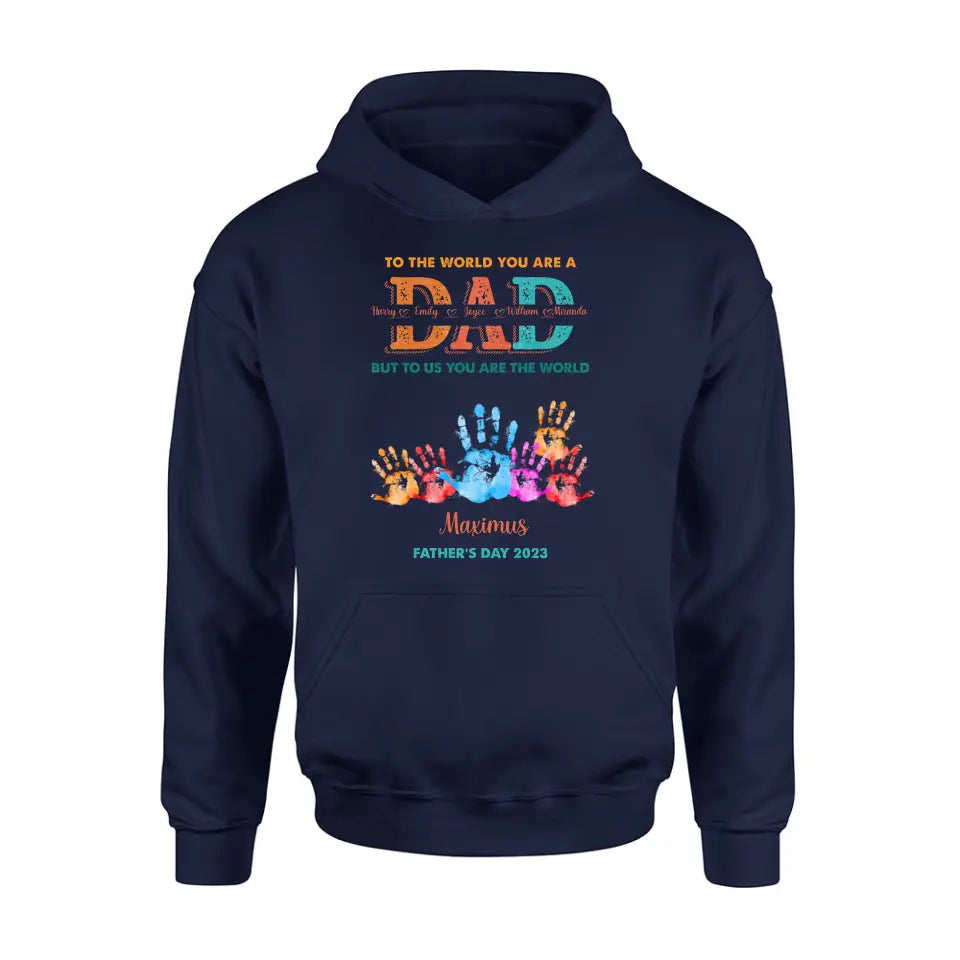 Personalized Dad Shirt/Hoodie - Up to 5 Kids - Father's Day Gift Idea - To The World You Are A Dad But To Us You Are The World