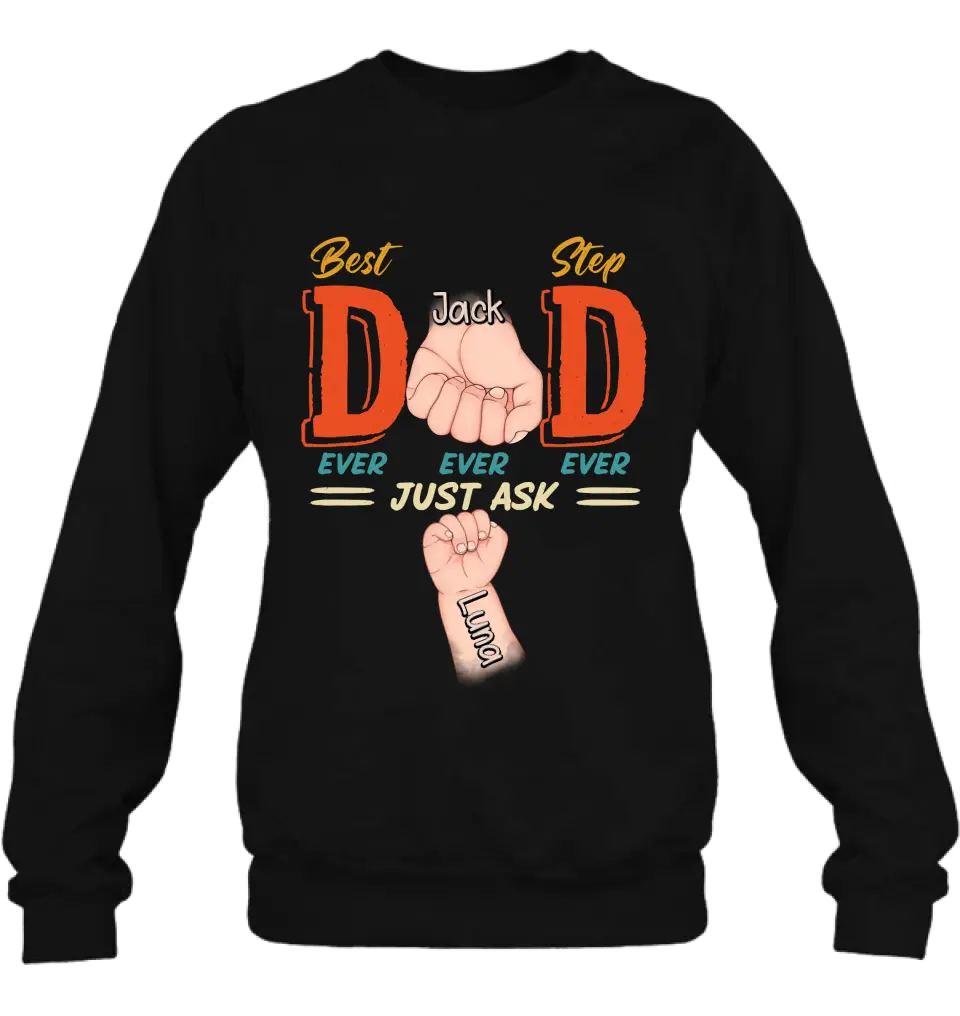 Personalized Dad Shirt/Hoodie - Father's Day Gift Idea for Dad/Father's Day - Up to 4 Kids - Best Dad Ever Ever Ever Just Ask
