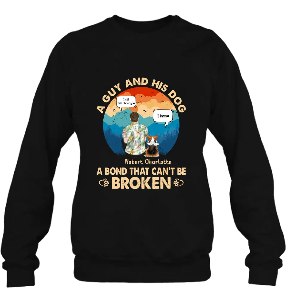 Personalized Dog Dad Shirt/Hoodie - Gift Idea For Father's Day/Dog Lovers - Up to 4 Dogs - A Guy And His Dog A Bond That Can't Be Broken