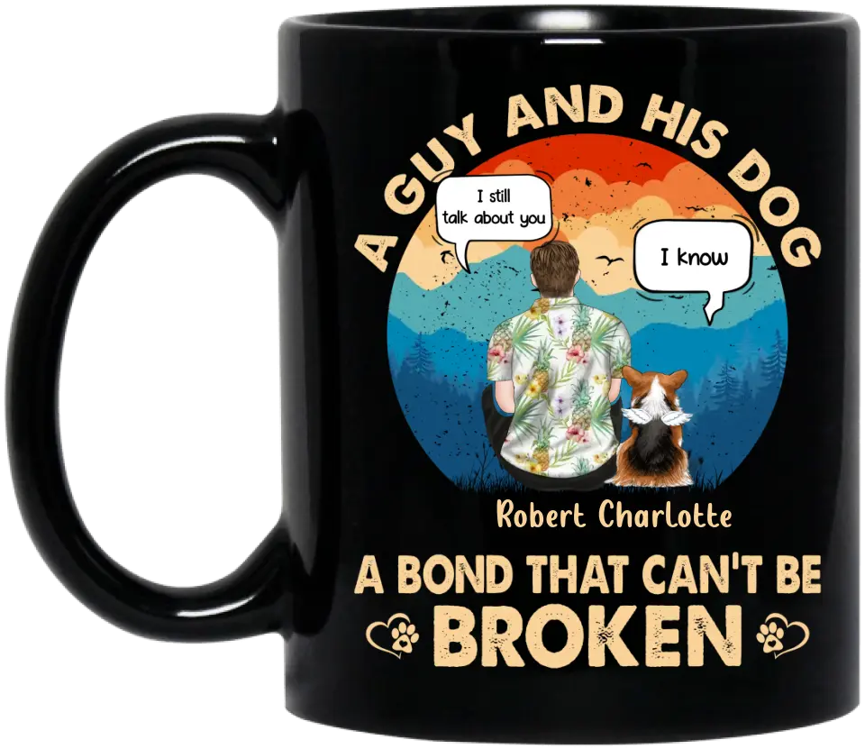 Personalized Dog Dad Mug - Gift Idea for Dad/Dog Lovers - Up to 4 Dogs - A Guy And His Dog A Bond That Can't Be Broken