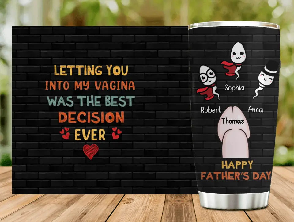 Personalized Sperms Tumbler - Gift Idea For Father's Day - Up to 3 Sperms - Letting You Into My Vagina Was The Best Decision Ever