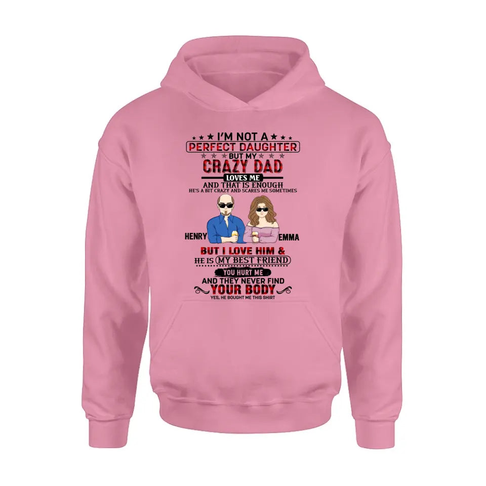 Personalized Daughter Shirt/Hoodie - Dad With Daughter - Gift Idea For Dad/Father's Day - I'm Not A Perfect Daughter But My Crazy Dad Loves Me