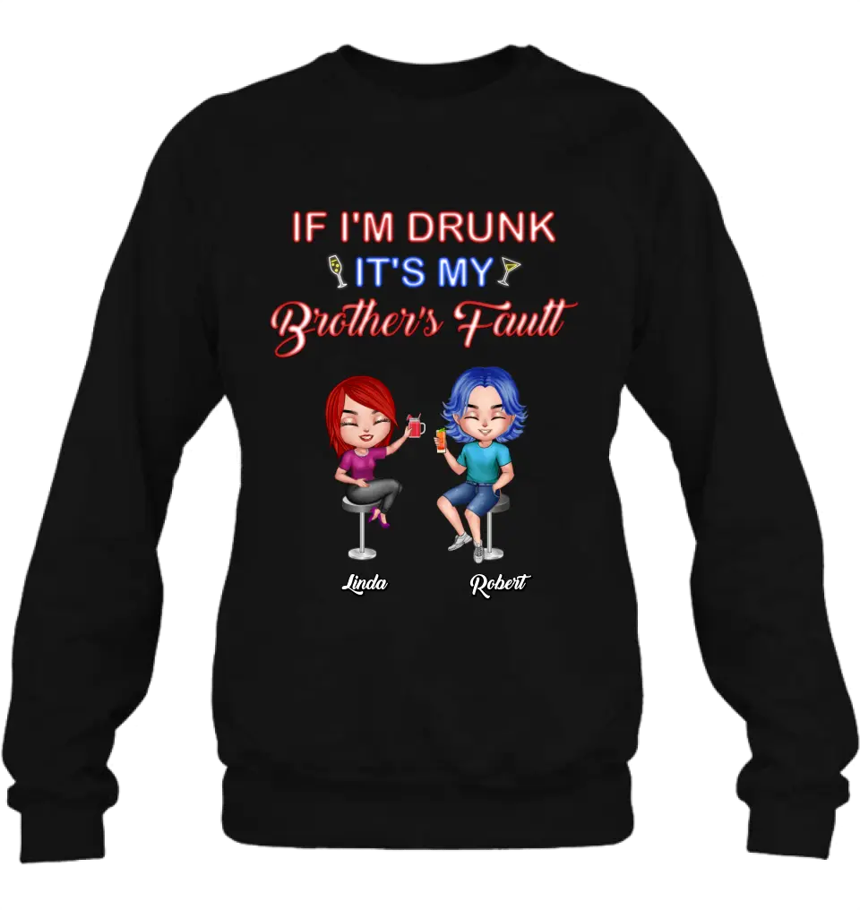Personalized Siblings Shirt - Up to 4 People - Gift Idea For Brother/Sister/Family - If I'm Drunk It's My Brother's Fault