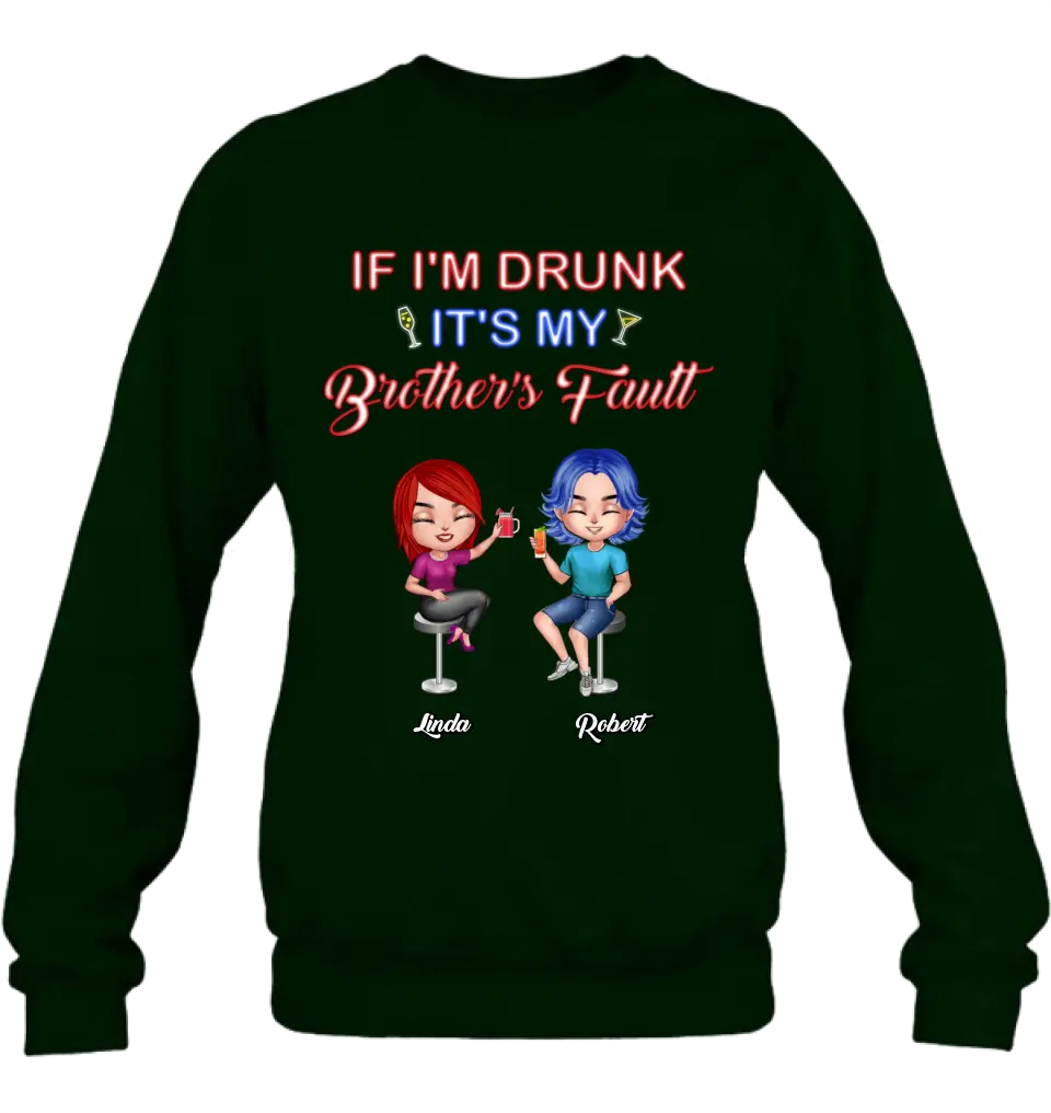 Personalized Siblings Shirt - Up to 4 People - Gift Idea For Brother/Sister/Family - If I'm Drunk It's My Brother's Fault