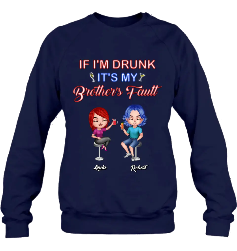 Personalized Siblings Shirt - Up to 4 People - Gift Idea For Brother/Sister/Family - If I'm Drunk It's My Brother's Fault