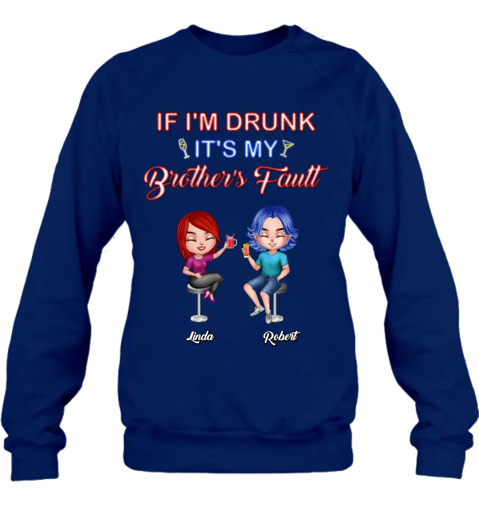 Personalized Siblings Shirt - Up to 4 People - Gift Idea For Brother/Sister/Family - If I'm Drunk It's My Brother's Fault