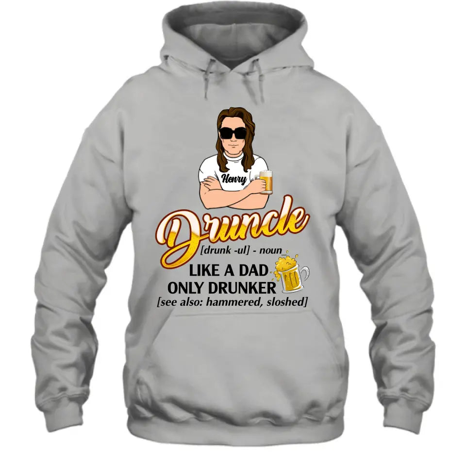 Personalized Druncle Shirt/Hoodie - Gift Idea For Men - Druncle Like A Dad, Only Drunker