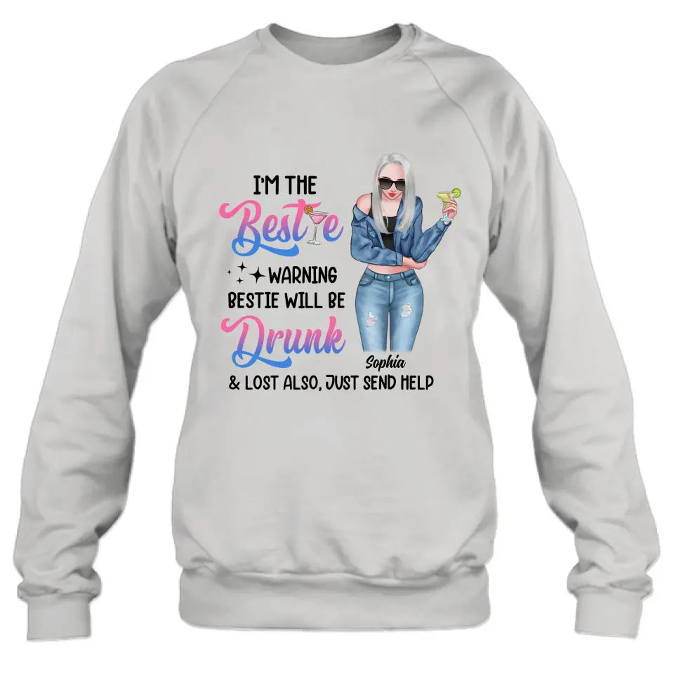 Personalized Drunk Bestie Shirt - Gift Idea For Bestie/Friends - I'm The Bestie Warning Bestie Will Be Drunk & Lost Also Just Send Help