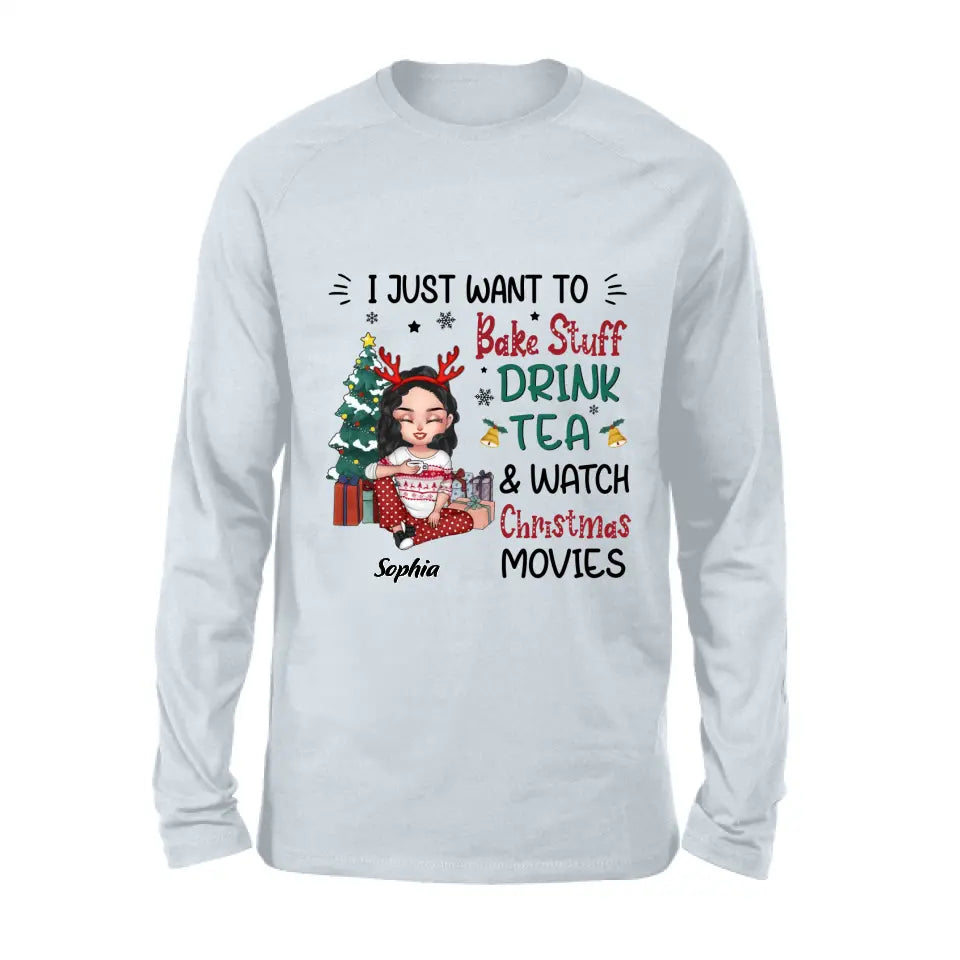 Personalized Christmas Girl Shirt/Hoodie - Gift Idea For Christmas Day - I Just Want To Bake Stuff, Drink Tea & Watch Christmas Movies