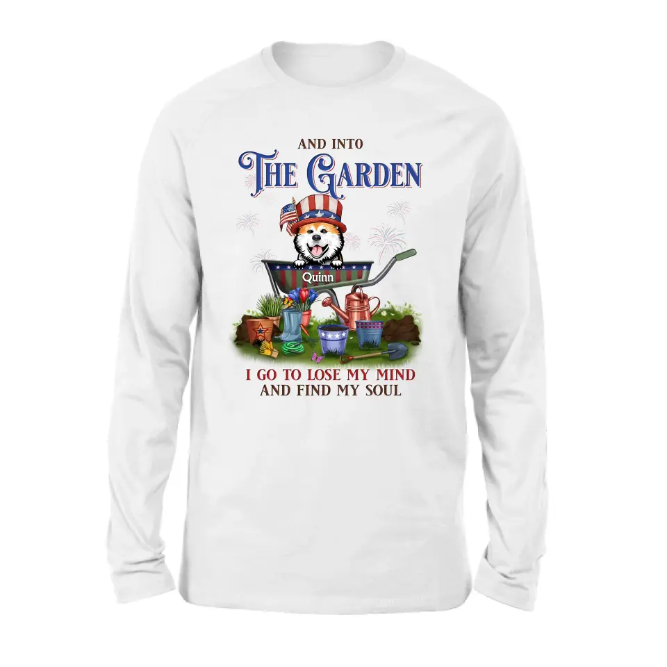 Personalized Pet Shirt/Hoodie - Up to 4 Dogs/Cats - Independence Day Gift Idea for Dog/Cat Owners - And Into The Garden I Go To Lose My Mind And Find My Soul