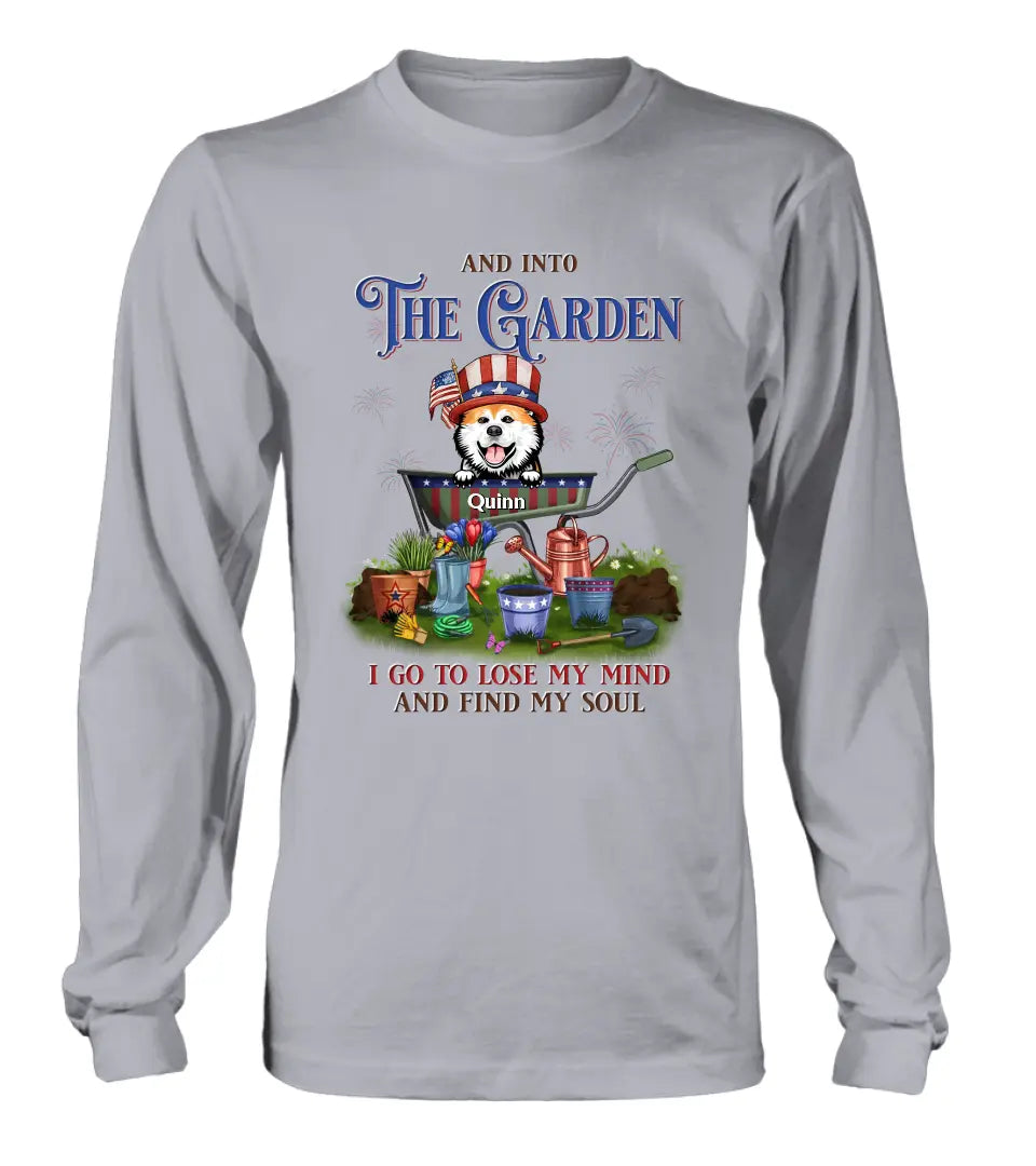 Personalized Pet Shirt/Hoodie - Up to 4 Dogs/Cats - Independence Day Gift Idea for Dog/Cat Owners - And Into The Garden I Go To Lose My Mind And Find My Soul