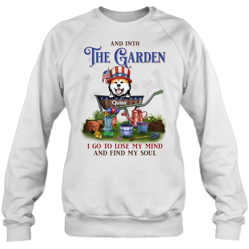 Personalized Pet Shirt/Hoodie - Up to 4 Dogs/Cats - Independence Day Gift Idea for Dog/Cat Owners - And Into The Garden I Go To Lose My Mind And Find My Soul