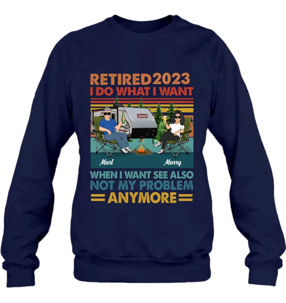 Personalized Couple Camping Shirt/Hoodie - Gift Idea For Camping Lovers/Couple - Retired 2023 I Do What I Want When I Want To See Also Not My Problem Anymore