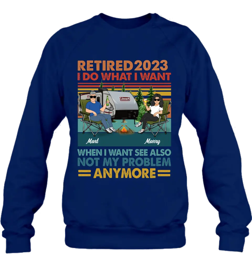 Personalized Couple Camping Shirt/Hoodie - Gift Idea For Camping Lovers/Couple - Retired 2023 I Do What I Want When I Want To See Also Not My Problem Anymore