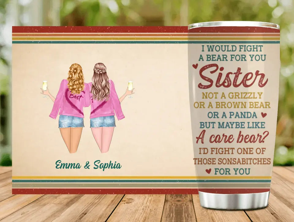 Personalized Besties/Sisters Tumbler - Gifts Idea for Besties/Friends/Sisters - I Would Fight A Bear For You Sister