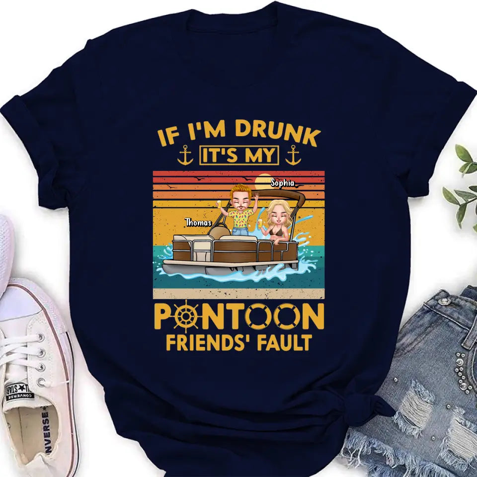 Personalized Pontoon Friends Shirt/Hoodie - Best Gift Idea For Pontoon Lovers/Friends - If I'm Drunk It's My Pontoon Friends' Fault