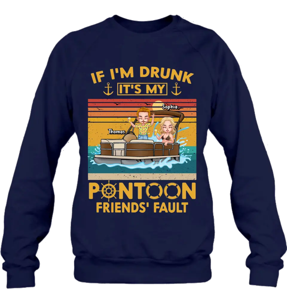 Personalized Pontoon Friends Shirt/Hoodie - Best Gift Idea For Pontoon Lovers/Friends - If I'm Drunk It's My Pontoon Friends' Fault