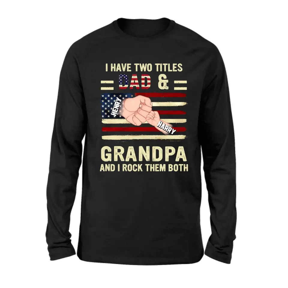 Personalized Dad/Grandpa Shirt/Hoodie - Up to 10 Children - Independence Day Gift Idea for Dad/Grandpa - I Have Two Titles Dad & Grandpa And I Rock Them Both