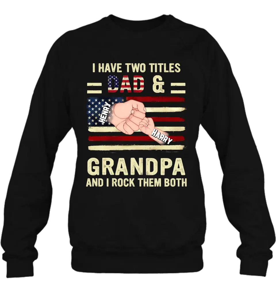 Personalized Dad/Grandpa Shirt/Hoodie - Up to 10 Children - Independence Day Gift Idea for Dad/Grandpa - I Have Two Titles Dad & Grandpa And I Rock Them Both