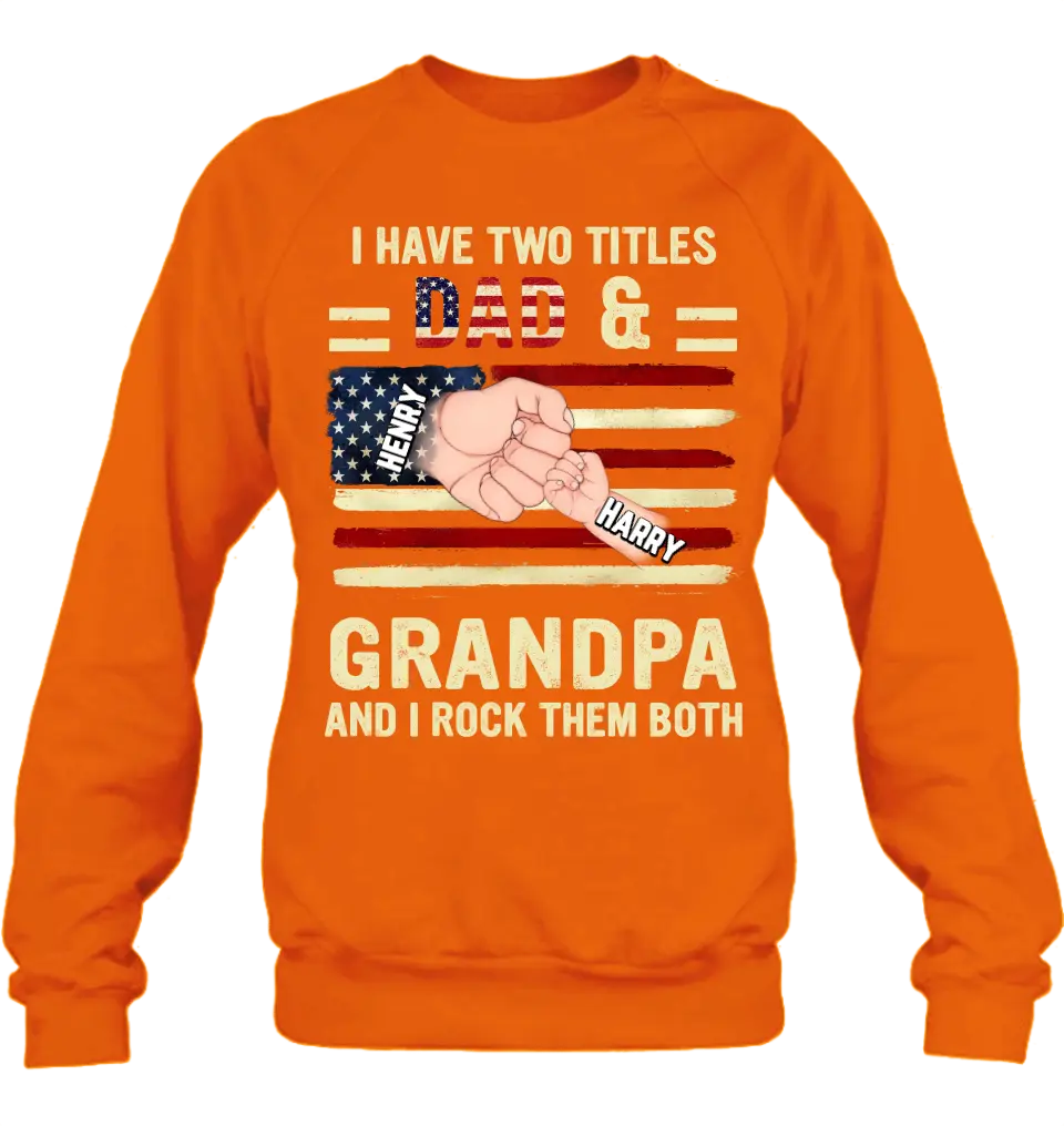 Personalized Dad/Grandpa Shirt/Hoodie - Up to 10 Children - Independence Day Gift Idea for Dad/Grandpa - I Have Two Titles Dad & Grandpa And I Rock Them Both