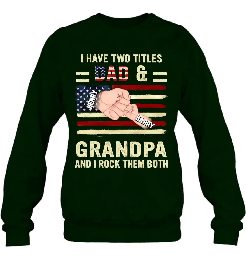 Personalized Dad/Grandpa Shirt/Hoodie - Up to 10 Children - Independence Day Gift Idea for Dad/Grandpa - I Have Two Titles Dad & Grandpa And I Rock Them Both