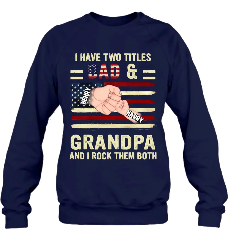 Personalized Dad/Grandpa Shirt/Hoodie - Up to 10 Children - Independence Day Gift Idea for Dad/Grandpa - I Have Two Titles Dad & Grandpa And I Rock Them Both