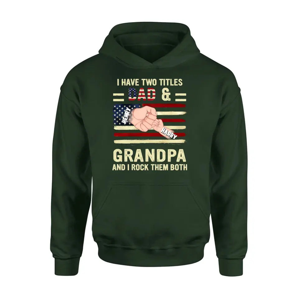 Personalized Dad/Grandpa Shirt/Hoodie - Up to 10 Children - Independence Day Gift Idea for Dad/Grandpa - I Have Two Titles Dad & Grandpa And I Rock Them Both