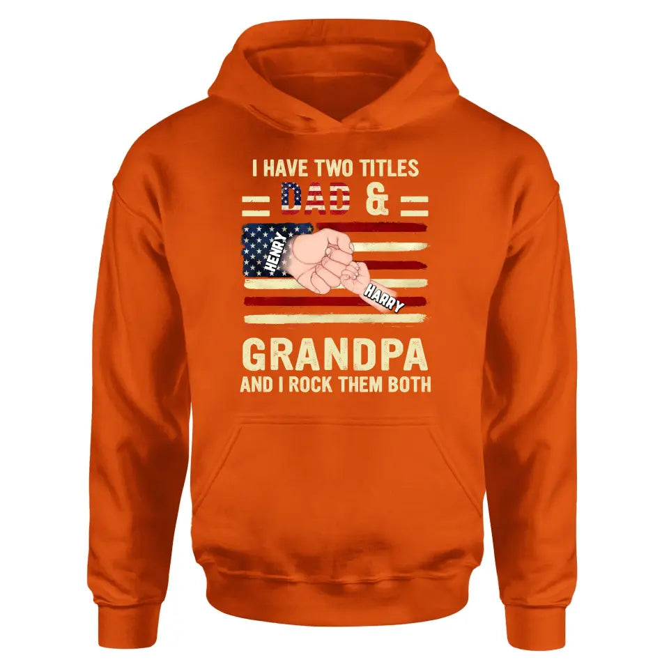 Personalized Dad/Grandpa Shirt/Hoodie - Up to 10 Children - Independence Day Gift Idea for Dad/Grandpa - I Have Two Titles Dad & Grandpa And I Rock Them Both