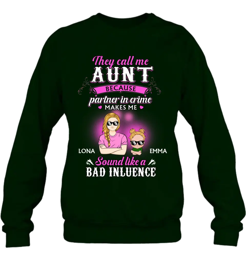 Personalized Auntie Shirt/Hoodie - Best Gift Idea For Aunt - They Call Me Aunt Because Partner In Crime Makes Me Sound Like A Bad Influence