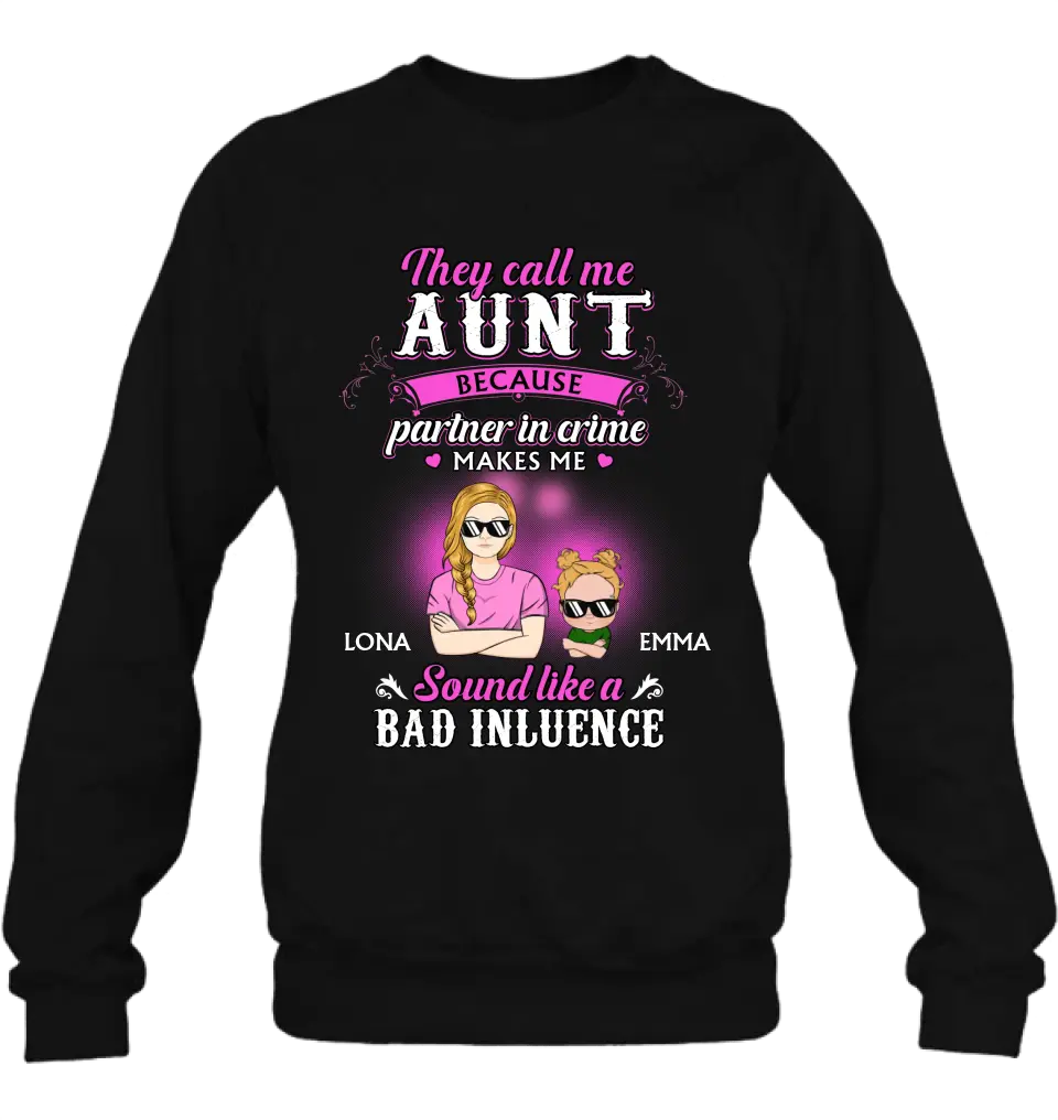Personalized Auntie Shirt/Hoodie - Best Gift Idea For Aunt - They Call Me Aunt Because Partner In Crime Makes Me Sound Like A Bad Influence