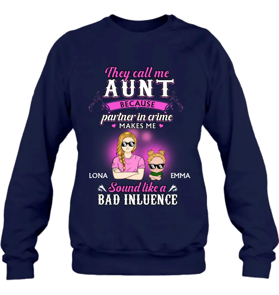 Personalized Auntie Shirt/Hoodie - Best Gift Idea For Aunt - They Call Me Aunt Because Partner In Crime Makes Me Sound Like A Bad Influence