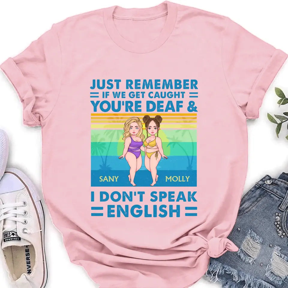 Personalized Besties Shirt/Hoodie - Up to 4 Women - Gift Idea For Best Friends/Besties/Sisters - Just Remember If We Get Caught I'm Deaf & You Don't Speak English