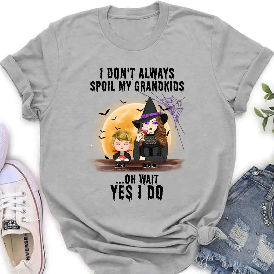 Personalized Grandma Witch Shirt - Gift Idea For Halloween - Up to 5 Kids - I'm Don't Always Spoil My Grandkids Oh Wait Yes I Do