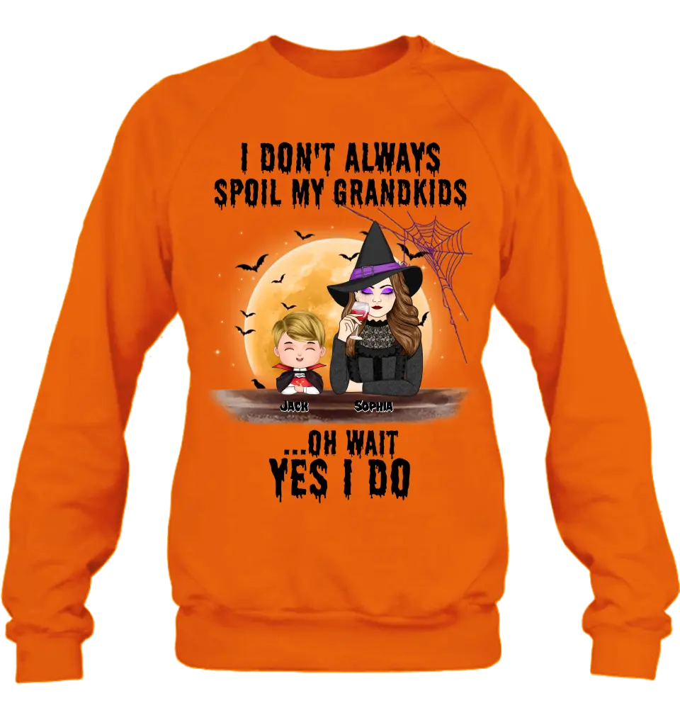 Personalized Grandma Witch Shirt - Gift Idea For Halloween - Up to 5 Kids - I'm Don't Always Spoil My Grandkids Oh Wait Yes I Do